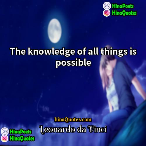 Leonardo da Vinci Quotes | The knowledge of all things is possible
